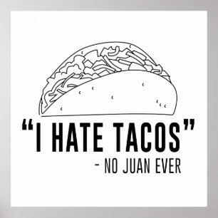 I Hate Tacos, Said No Juan Ever Poster