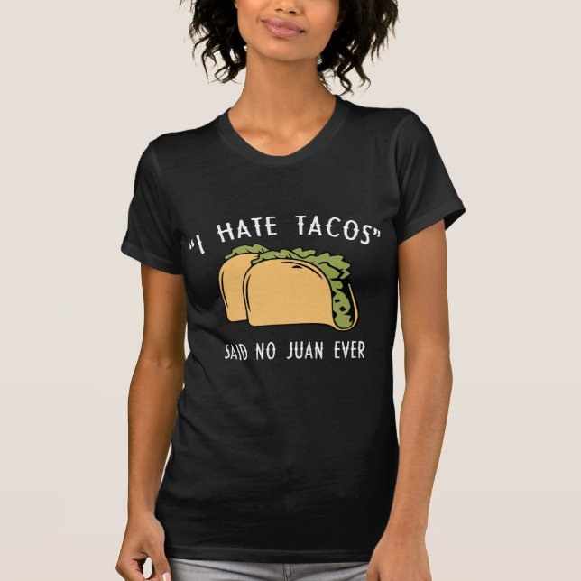 I Hate Tacos – Said No Juan Ever T-Shirt (Front)