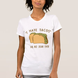 I Hate Tacos – Said No Juan Ever T-Shirt
