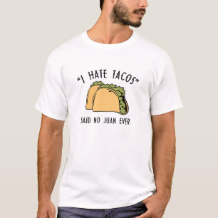 I Hate Tacos – Said No Juan Ever T-Shirt