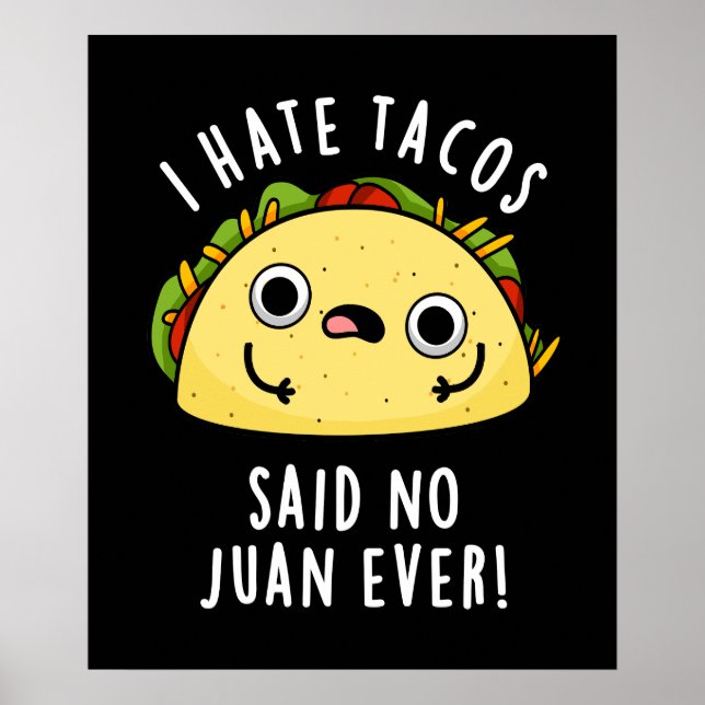 I Hate Tacos Said No Juan Ever Taco Pun Dark BG Poster (Front)