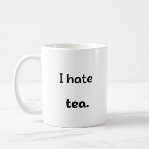 I Hate Tea Coffee Mug