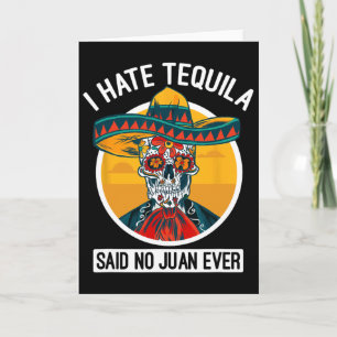 I Hate Tequila Said No Juan Ever - Cinco De Mayo Card