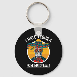 I Hate Tequila Said No Juan Ever - Cinco De Mayo Key Ring