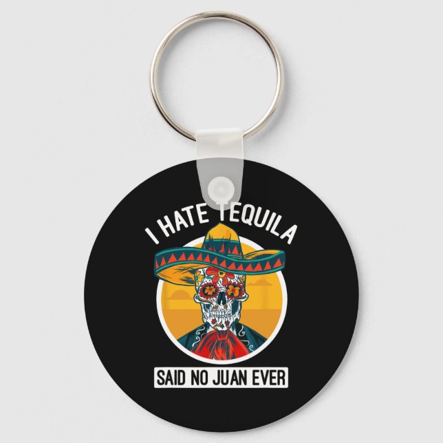 I Hate Tequila Said No Juan Ever - Cinco De Mayo  Key Ring (Front)