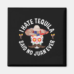 I Hate Tequila Said No Juan Ever Cinco De Mayo Shi Magnet