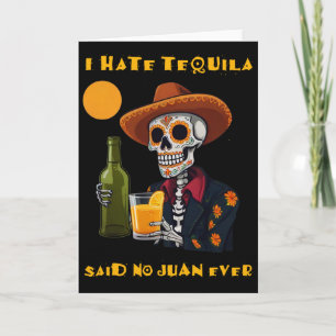 I Hate Tequila Said No Juan Ever Funny Cinco De Ma Card