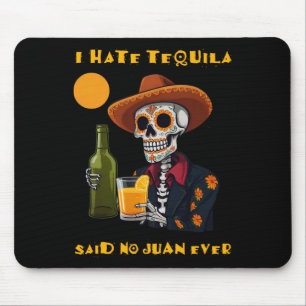 I Hate Tequila Said No Juan Ever Funny Cinco De Ma Mouse Pad
