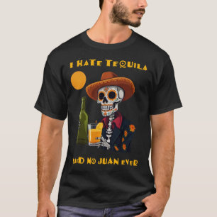 I Hate Tequila Said No Juan Ever Funny Cinco De Ma T-Shirt