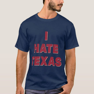 I Hate Texas T-Shirt