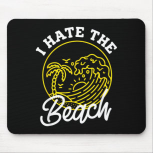I Hate the Beach Shirt For Sarcastic Summer Gift Mouse Pad