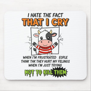 I Hate The Fact That I Cry When I'm Frustrated Peo Mouse Pad