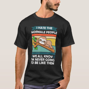 I Hate The Normal People We All Know Sloth Animal  T-Shirt