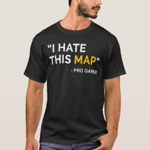 I Hate This Map Fps Gamer Definition Pixel  Gaming T-Shirt