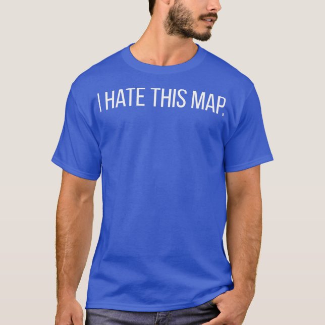 I Hate This Map Funny FPS Gamer Gaming Gift T-Shirt (Front)