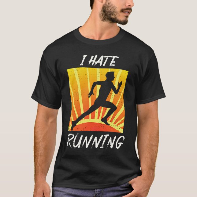 I Hate To Run  Sarcastic Trail Track Runner T-Shirt (Front)