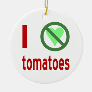 I Hate Tomatoes No Love Ceramic Ornament