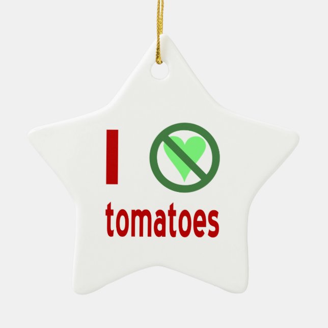 I Hate Tomatoes No Love Ceramic Ornament (Front)