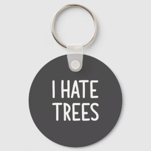 I Hate Trees, Funny, Joke, Sarcastic, Family  Key Ring