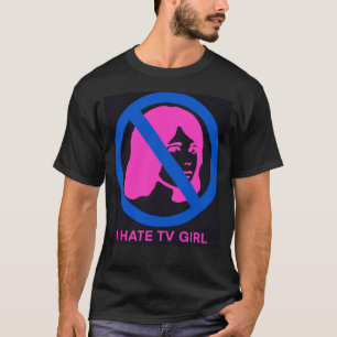 I Hate TV GIRL Shirt