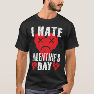I Hate Valentine's Day Anti Valentines Day Heart S T-Shirt