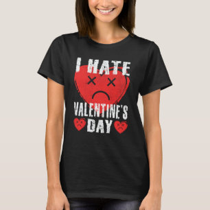 I Hate Valentine's Day Anti Valentines Day Heart S T-Shirt