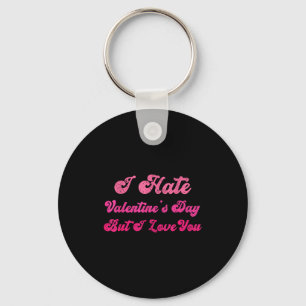 I hate valentine's day but i love you funny anti v key ring