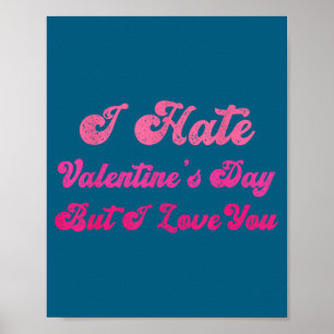 I hate valentine's day but i love you funny anti v poster