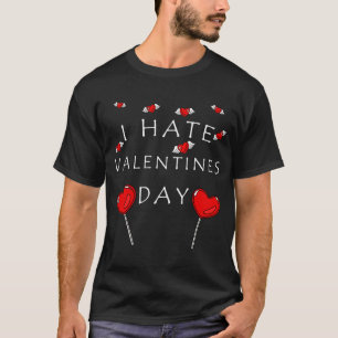 I hate Valentine's Day Candy and Heart Saying Meme T-Shirt