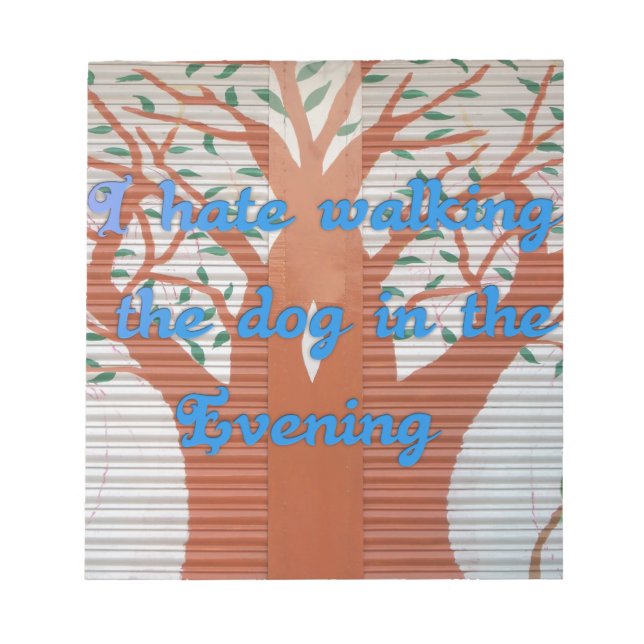 I hate walking the dog in the evening. notepad (Front)