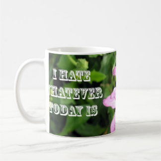 I Hate Whatever Today Is Coffee Mug