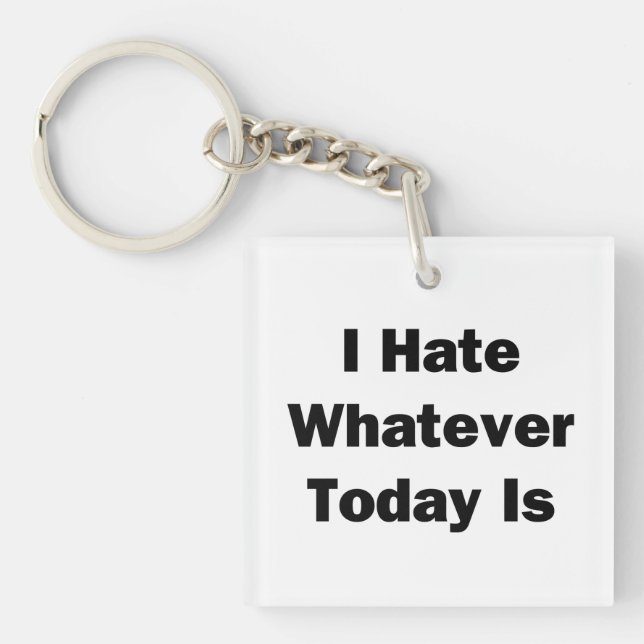 I Hate Whatever Today Is Key Ring (Front)