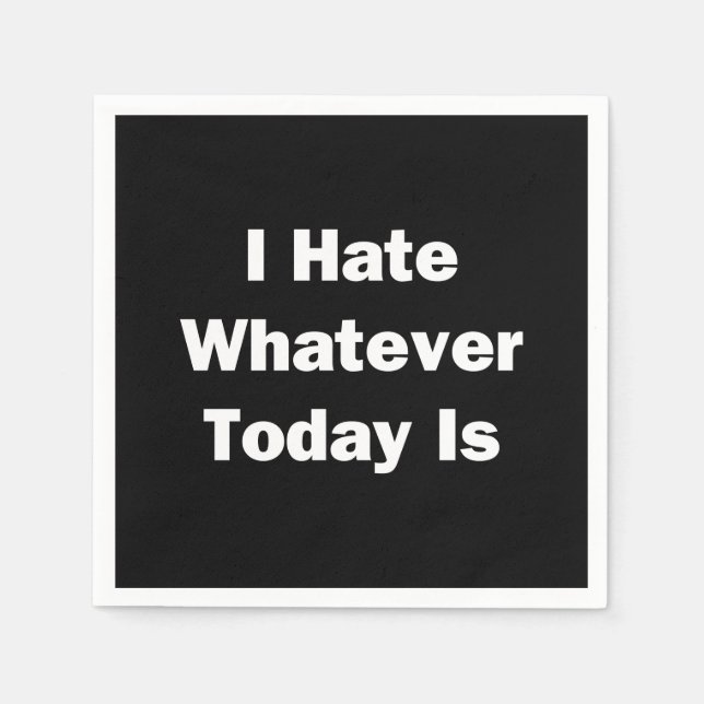 I Hate Whatever Today Is Napkin (Front)