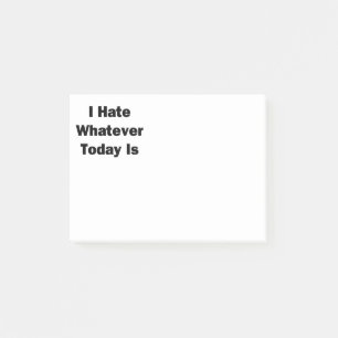 I Hate Whatever Today Is Post-it Notes