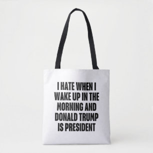I Hate When Trump is The President Funny Tote Bag