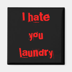 I Hate You Laundry, magnets