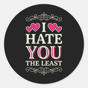 I Hate You The Least Funny Sarcastic Ironic Rude V Classic Round Sticker