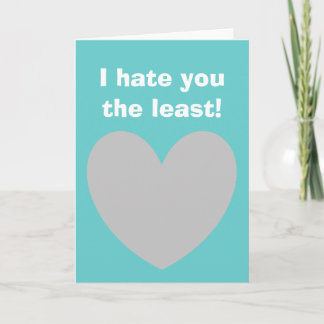 I hate you the least Greeting Card