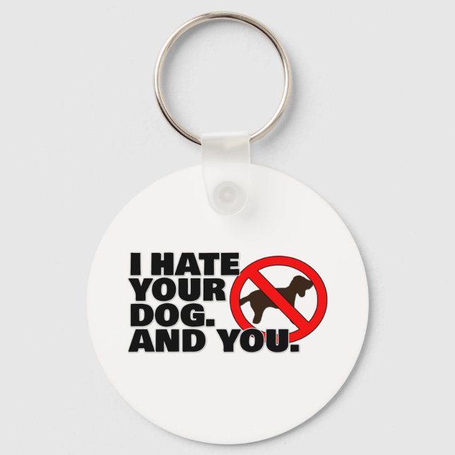 I hate your dog. And you. Key Ring (Front)