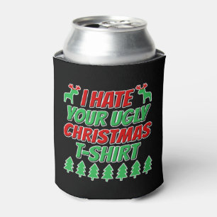 I hate your ugly Christmas t-shirt Can Cooler