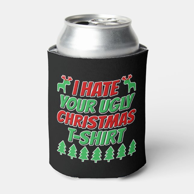 I hate your ugly Christmas t-shirt Can Cooler (Can Front)