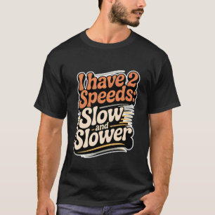 I Have 2 Speeds Slow and Slower Grandfather Senior T-Shirt