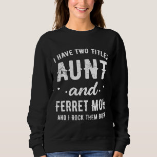 I Have 2 Titles Aunt Amp Ferret Momi Rock Them Bot Sweatshirt