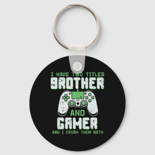 I Have 2 Titles Brother Gamer Funny Gaming Boys Ki Key Ring