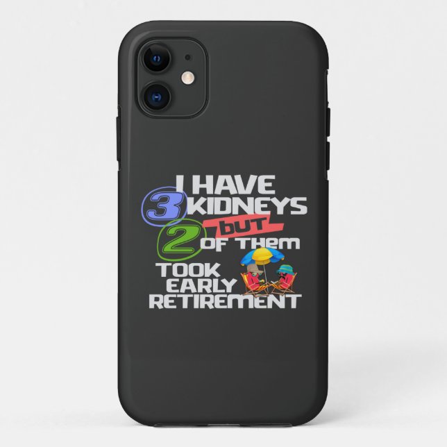 I Have 3 Kidneys 2 Took Retirement a Funny Kidney Case-Mate iPhone Case (Back)
