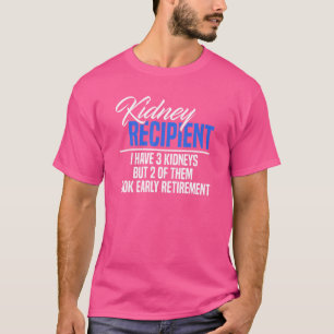 I Have 3 Kidneys 2 Took Retirement A   Kidney Tran T-Shirt