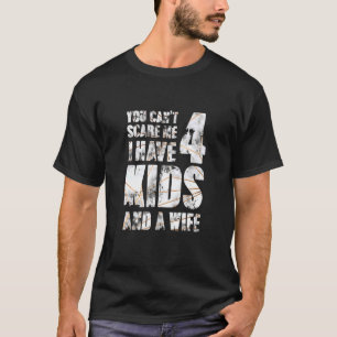 I Have 4 Kids And A Wife Father Papa Pops Parent H T-Shirt