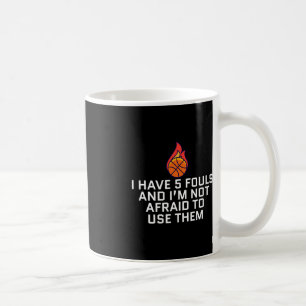 I Have 5 Fouls And I'm Not Afraid To Use Them Bask Coffee Mug