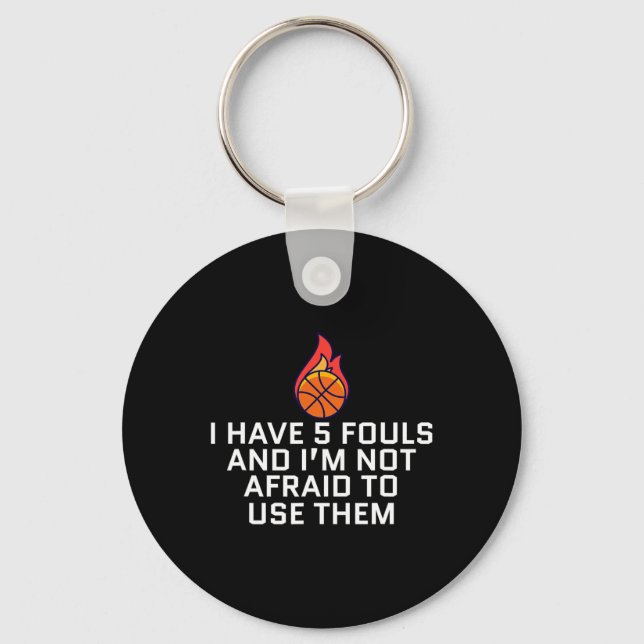 I Have 5 Fouls And I'm Not Afraid To Use Them Bysk Key Ring (Front)
