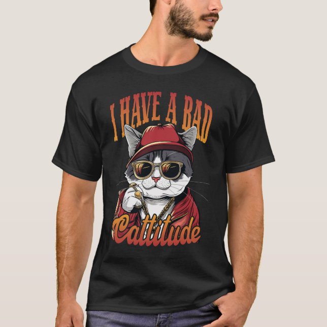 I Have A Bad Cattitude T-Shirt (Front)